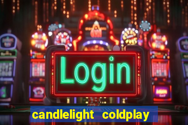 candlelight coldplay x imagine dragons